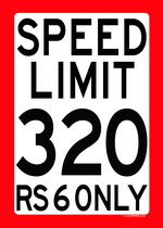 SPEED LIMIT 320 - RS 6 ONLY speed limit sign